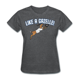 LIKE A GAZELLE! Women's T-Shirt