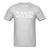 Superosity "I'm Glad I'M Not A Jerk" T-Shirt