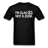 Superosity "I'm Glad I'M Not A Jerk" T-Shirt