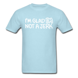 Superosity "I'm Glad I'M Not A Jerk" T-Shirt